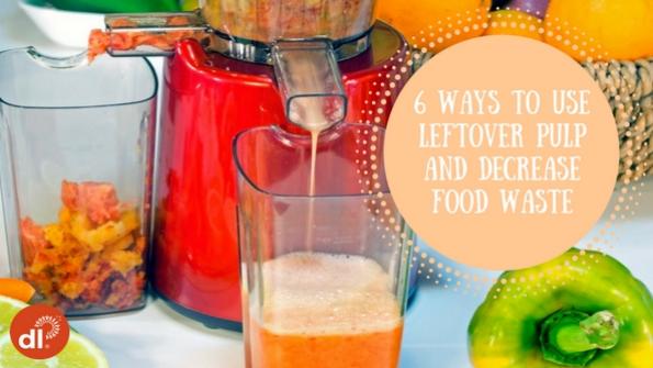 6 ways to use leftover pulp and decrease food waste